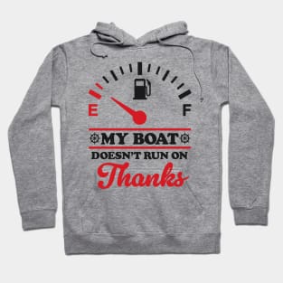 Boating Humor: My Boat Doesn't Run On Thanks Hoodie